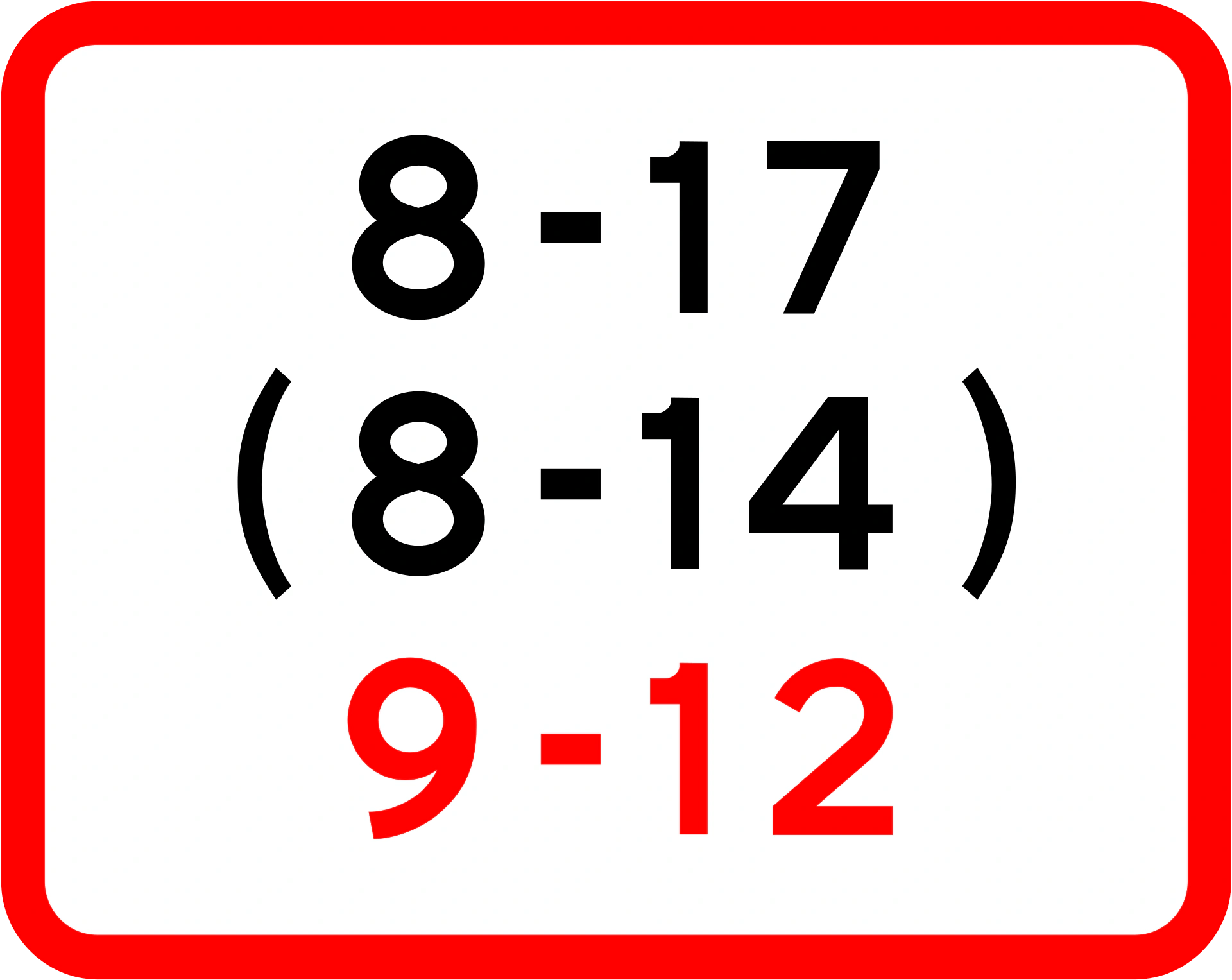 U3.3 - Tageszeit an Werktagen. Wenn in Klammern, Samstage, wenn rot, Sonntage oder Feiertage. (hier von 8 bis 17 Uhr an Werktagen, von 8 bis 14 Uhr an Samstagen und von 9 bis 0 Uhr an Sonntagen oder Feiertagen) Verkehrsschild